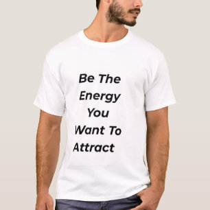 Be The Energy You Want To Attract Motivational Tee