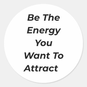 Be The Energy You Want To Attract Motivational Tee Classic Round Sticker