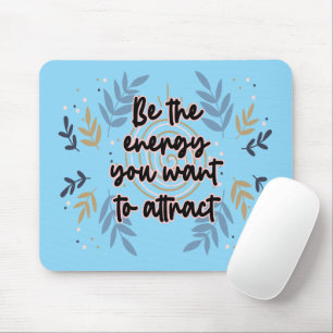 Be The Energy You Want To Attract Mouse Pad