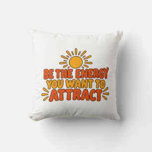 Be the Energy You Want to Attract T-Shirt Cushion