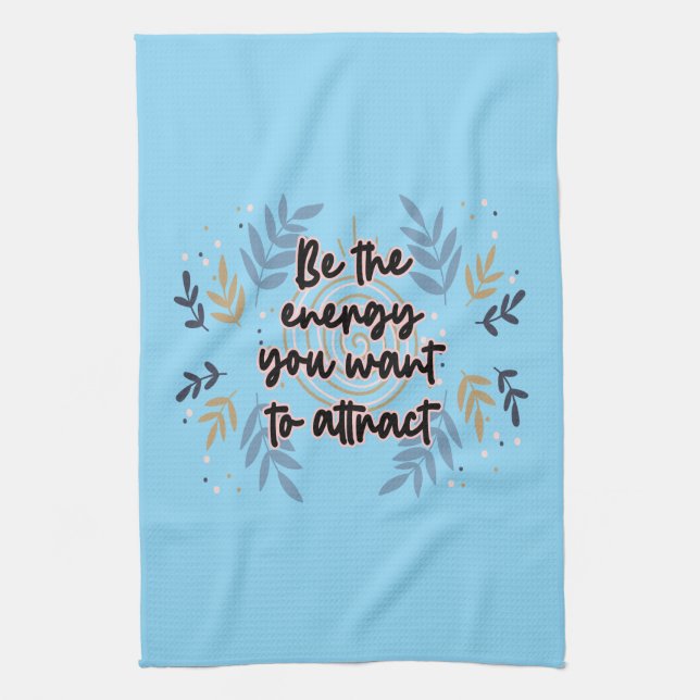 Be The Energy You Want To Attract Tea Towel (Vertical)