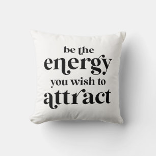 Be The Energy You Wish To Attract Cushion