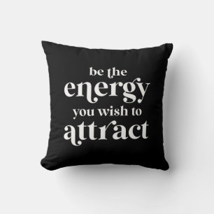 Be The Energy You Wish To Attract Cushion