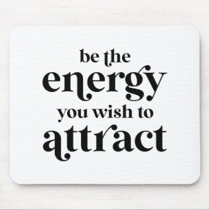 Be The Energy You Wish To Attract  Mouse Pad