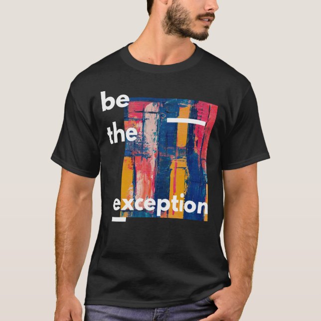 Be The Exception T-Shirt (Front)