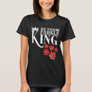 Be The Farkle King Farkle Dice Game T-Shirt