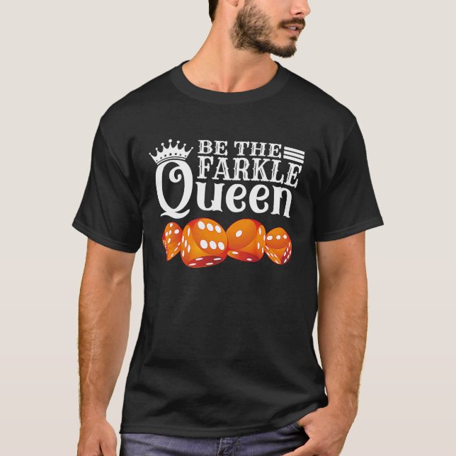 Be The Farkle Queen  Farkle Dice Game T-Shirt (Front)