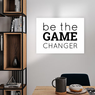 Be the Game Changer Encouraging Words Any Colour Poster