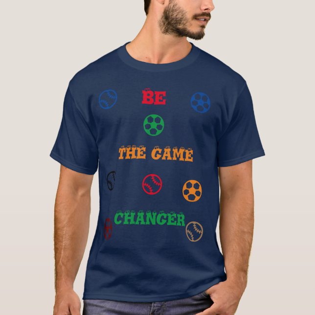 Be the game changer T-Shirt (Front)