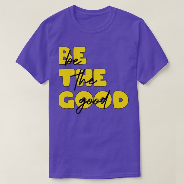 be the good 2 T-Shirt (Design Front)