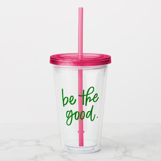 Be The Good Acrylic Tumbler (Front)