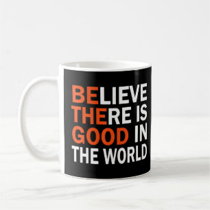 Be The Good Believe There Good In The World Positi Coffee Mug