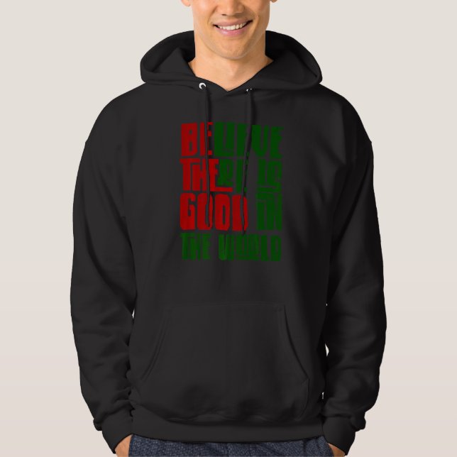 Be The Good Believe There Still Good in the World  Hoodie (Front)