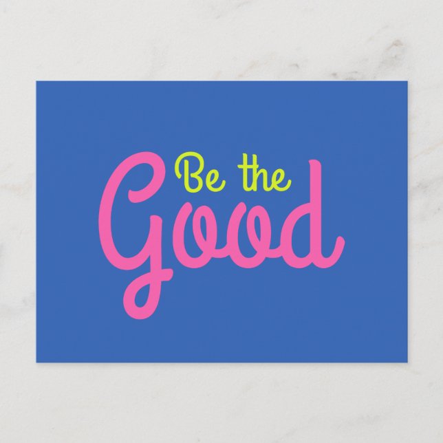 Be The Good Bright and Colourful Inspirational Art Postcard (Front)
