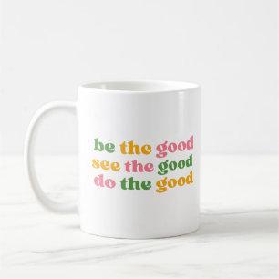be the good see the good do the good coffee mug