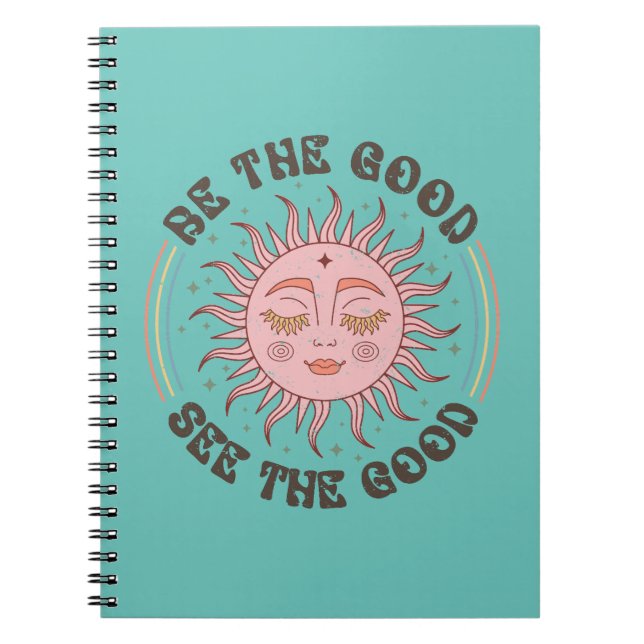 Be the Good, See the Good Notebook (Front)