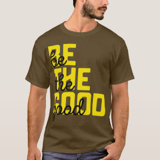 be the good T-Shirt