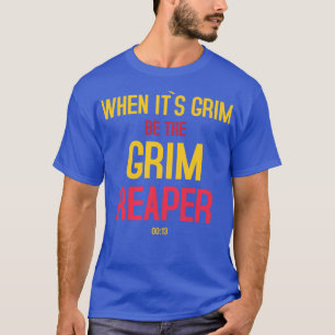 Be the Grim Reaper T-Shirt