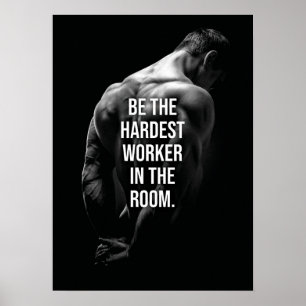 Be The Hardest Worker In The Room - Motivational P Poster