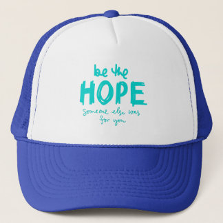 Be the Hope Someone Else Was for You Trucker Hat