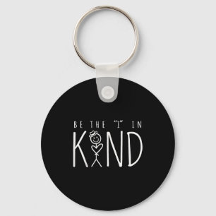 Be The I In Kind Tee Trendy Kindness Saying Modern Key Ring