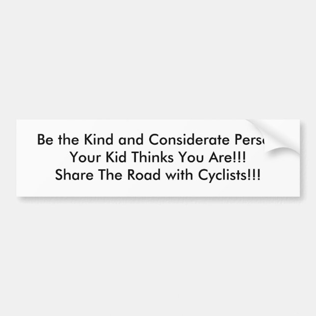 Be the Kind and Considerate PersonYour Kid Thin... Bumper Sticker (Front)