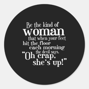 Be The Kind Of Woman That When Your Feet Hit The F Classic Round Sticker