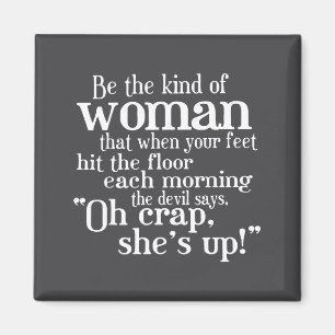 Be The Kind Of Woman That When Your Feet Hit The F Magnet