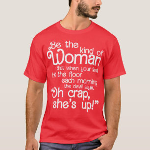 Be The Kind Of Woman The Devil says Oh Crap She Is T-Shirt