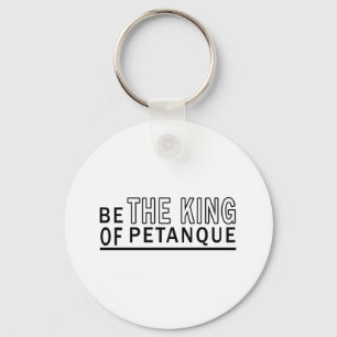 Be The King Of Petanque Key Ring