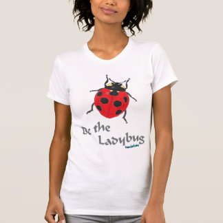 Be the Ladybug T-Shirt