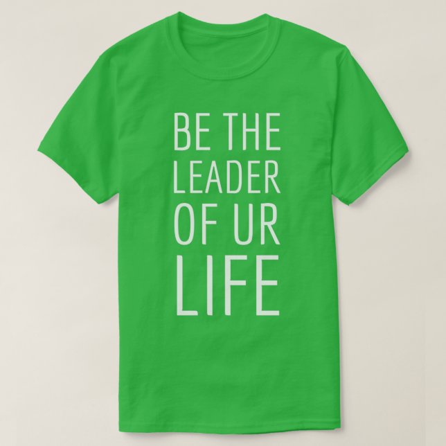 Be the leader of ur life T-Shirt (Design Front)