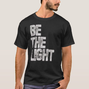 Be The Light -Faith-Christian T-Shirt