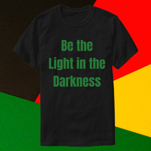 Be the Light in the Darkness Inspirational T-Shirt