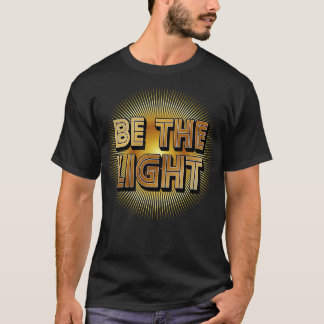 Be The Light Inspirational Quote T-Shirt