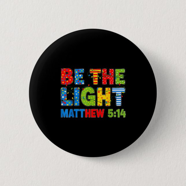 Be The Light Matthew 5 14  6 Cm Round Badge (Front)