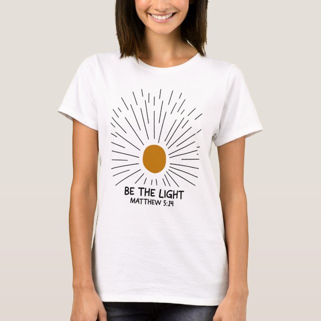 Be The Light | Matthew 5:14 | Scripture T-Shirt (Front)