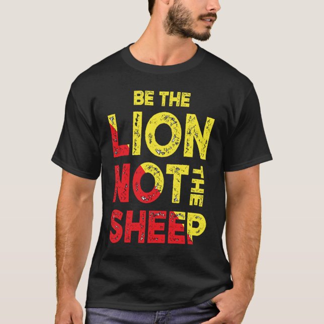 Be The Lion Not The Sheep Motivational Saying T-Shirt (Front)
