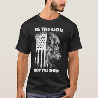 Be The Lion Not The Sheep Patriotic Lion American T-Shirt