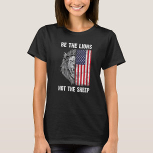 Be The Lion Not The Sheep Patriotic Lion American T-Shirt