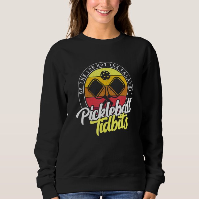 Be The Lob Not The Falafel Pickleball Titbits Sweatshirt (Front)