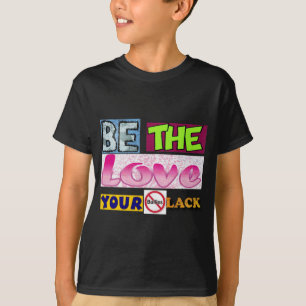 Be the Love Your Bullies Lack T-Shirt