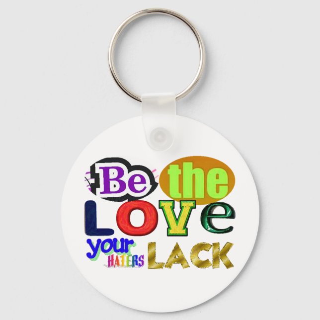 Be the Love Your Haters Lack Key Ring (Front)