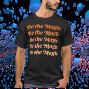 Be The Magic T-Shirt