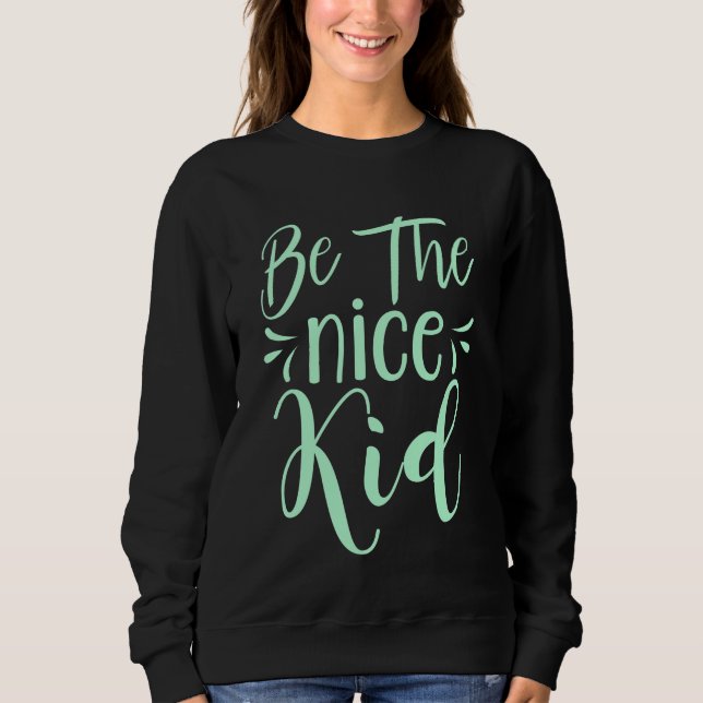 Be The Nice Kid Positive Message in Mint Green Sweatshirt (Front)