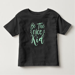 Be The Nice Kid Positive Message in Mint Green Toddler T-Shirt
