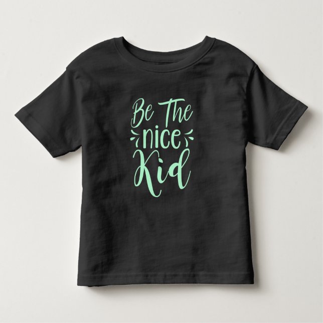 Be The Nice Kid Positive Message in Mint Green Toddler T-Shirt (Front)
