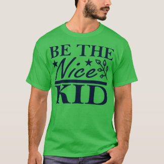 Be the nice Kid T-Shirt