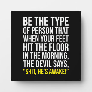 Be The Person Who The Devil Says ah He's Awake Plaque