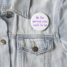 Be the person you want to be-button pinback button